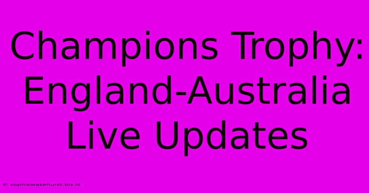 Champions Trophy: England-Australia Live Updates