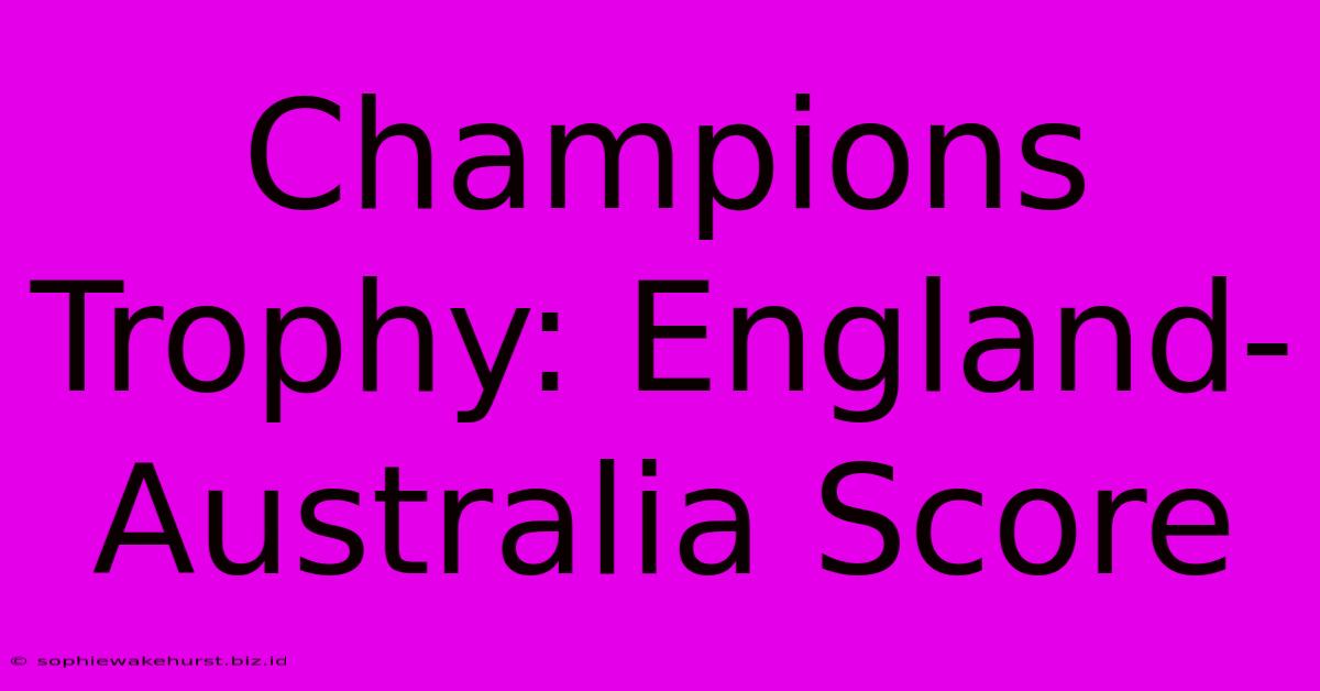 Champions Trophy: England-Australia Score