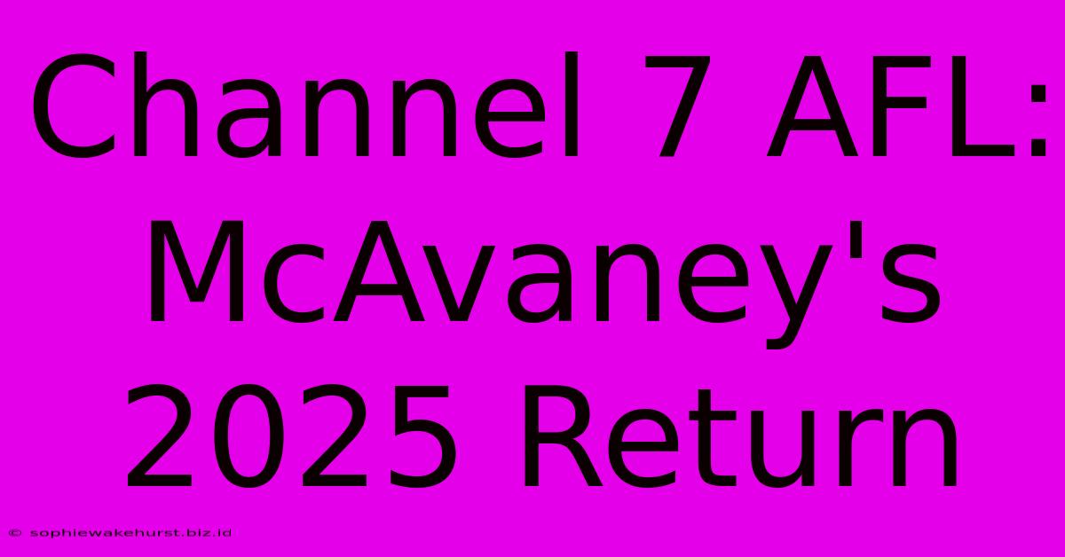 Channel 7 AFL: McAvaney's 2025 Return