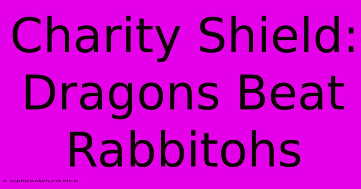 Charity Shield: Dragons Beat Rabbitohs