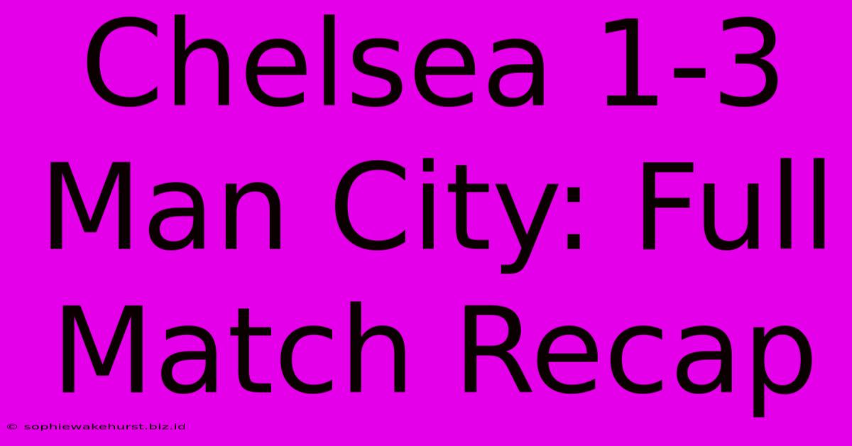 Chelsea 1-3 Man City: Full Match Recap