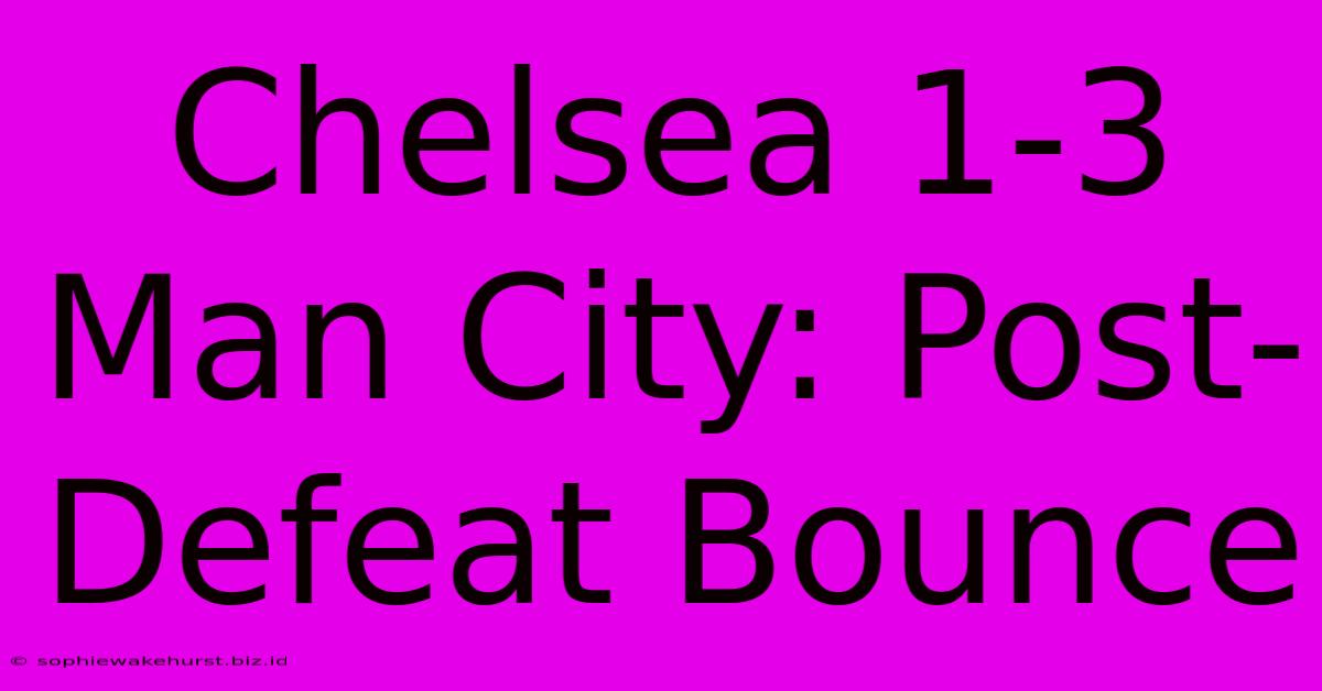 Chelsea 1-3 Man City: Post-Defeat Bounce