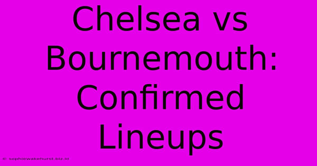 Chelsea Vs Bournemouth: Confirmed Lineups