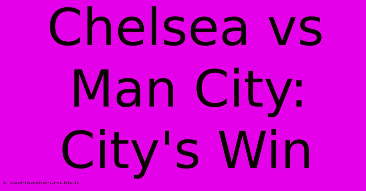 Chelsea Vs Man City: City's Win