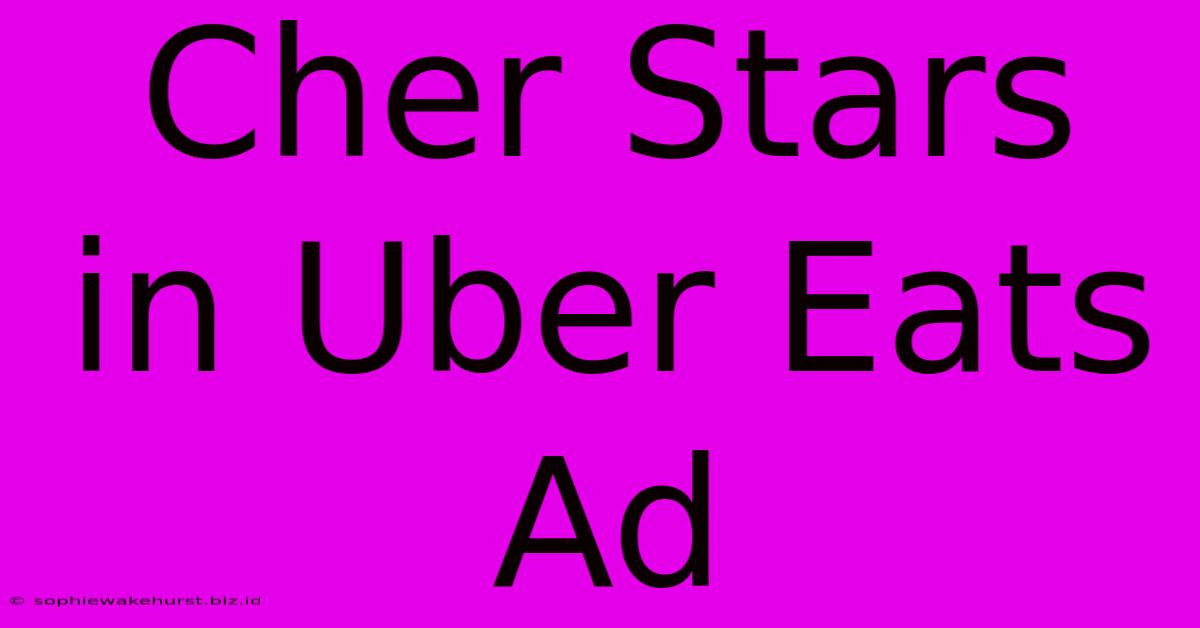 Cher Stars In Uber Eats Ad