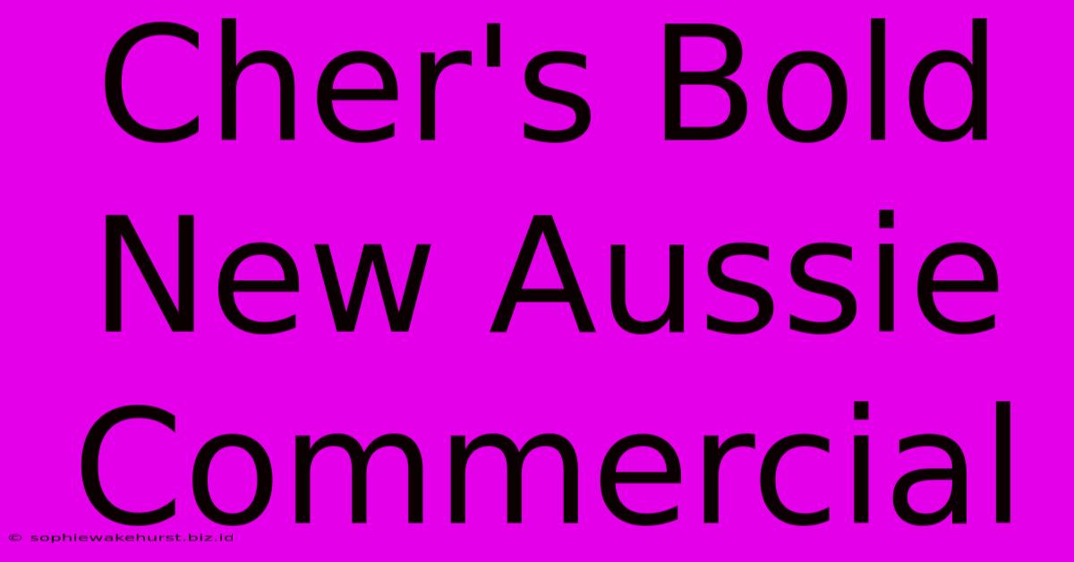 Cher's Bold New Aussie Commercial