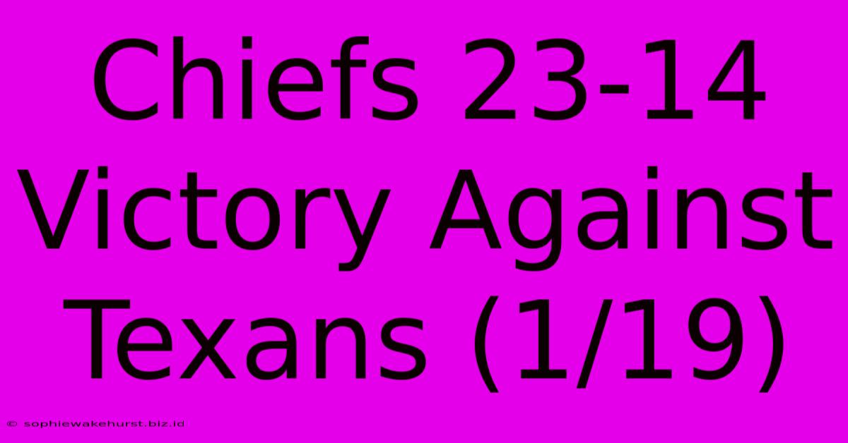 Chiefs 23-14 Victory Against Texans (1/19)