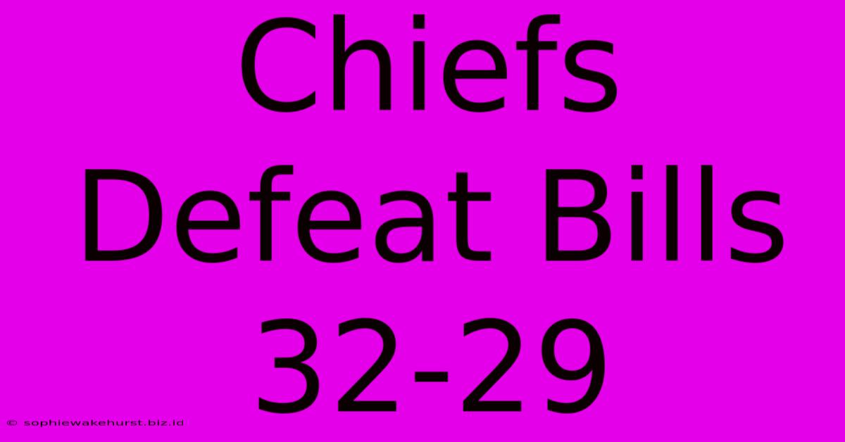 Chiefs Defeat Bills 32-29