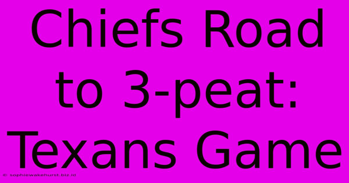 Chiefs Road To 3-peat: Texans Game