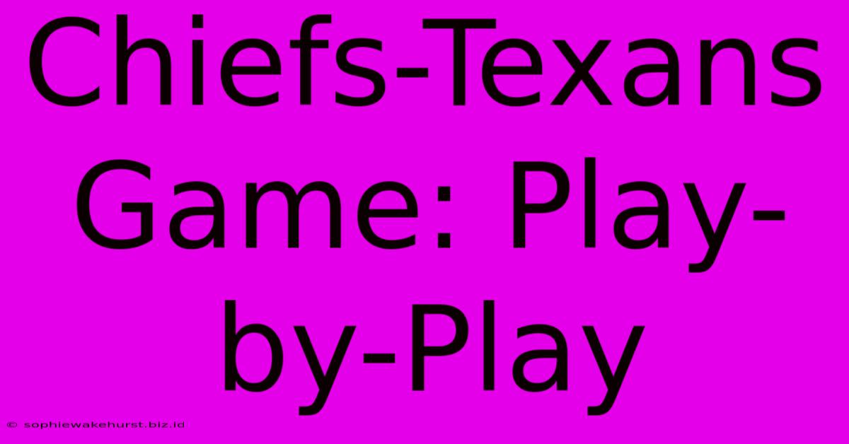 Chiefs-Texans Game: Play-by-Play