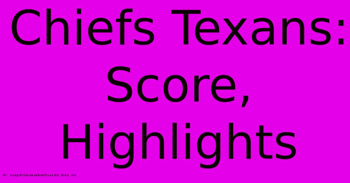 Chiefs Texans: Score, Highlights