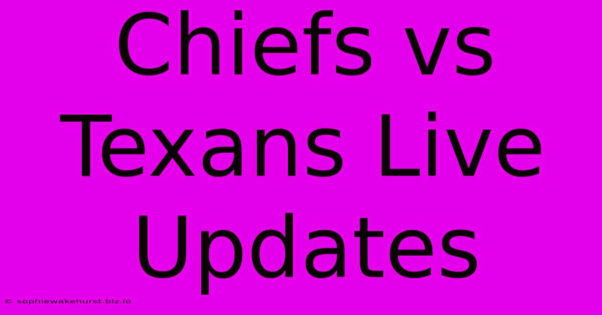 Chiefs Vs Texans Live Updates