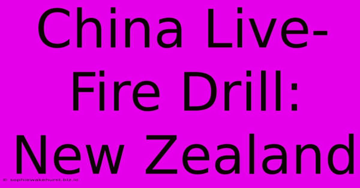 China Live-Fire Drill: New Zealand