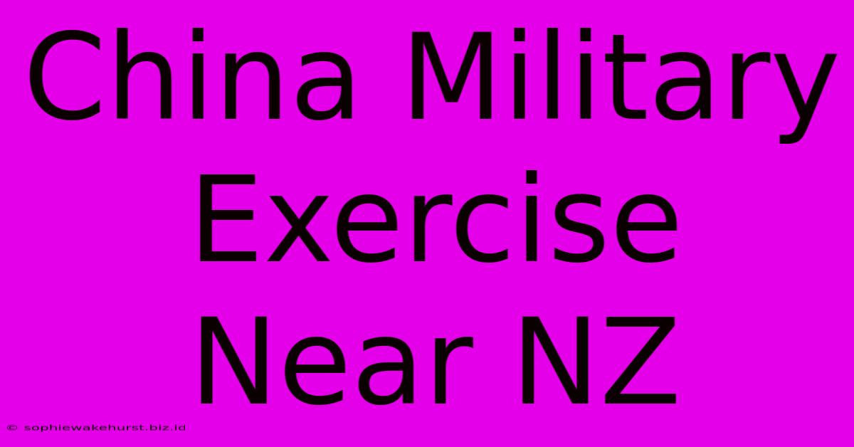 China Military Exercise Near NZ