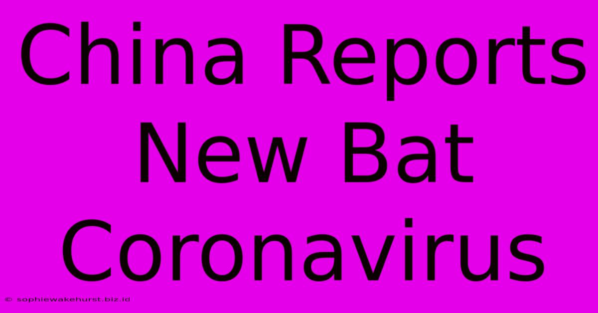 China Reports New Bat Coronavirus