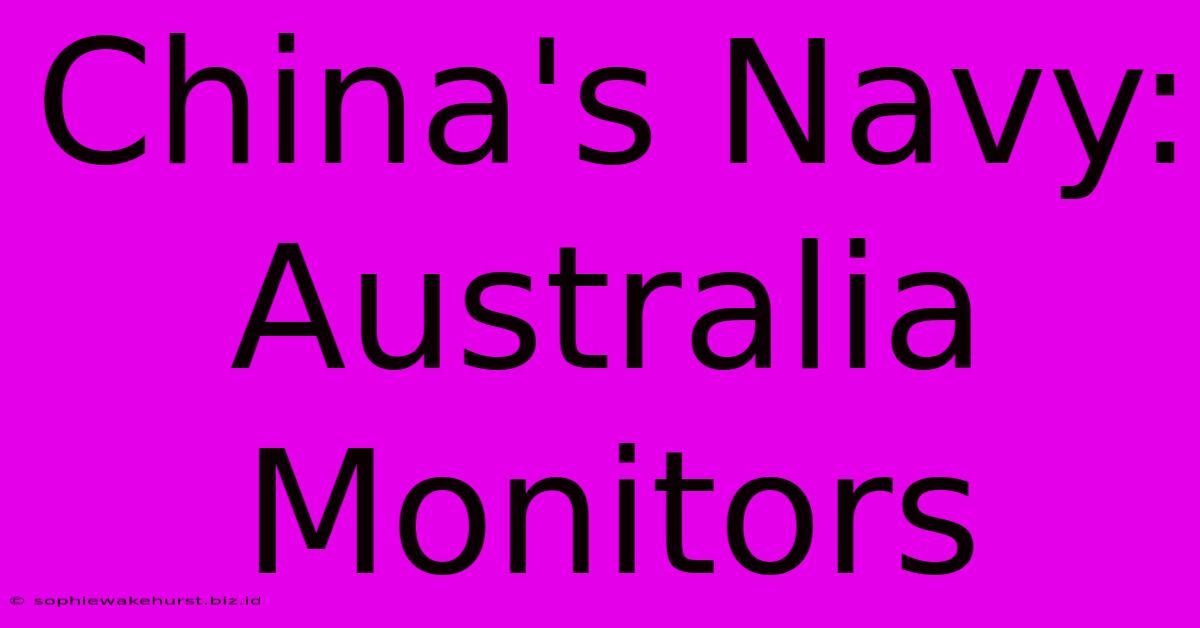 China's Navy: Australia Monitors