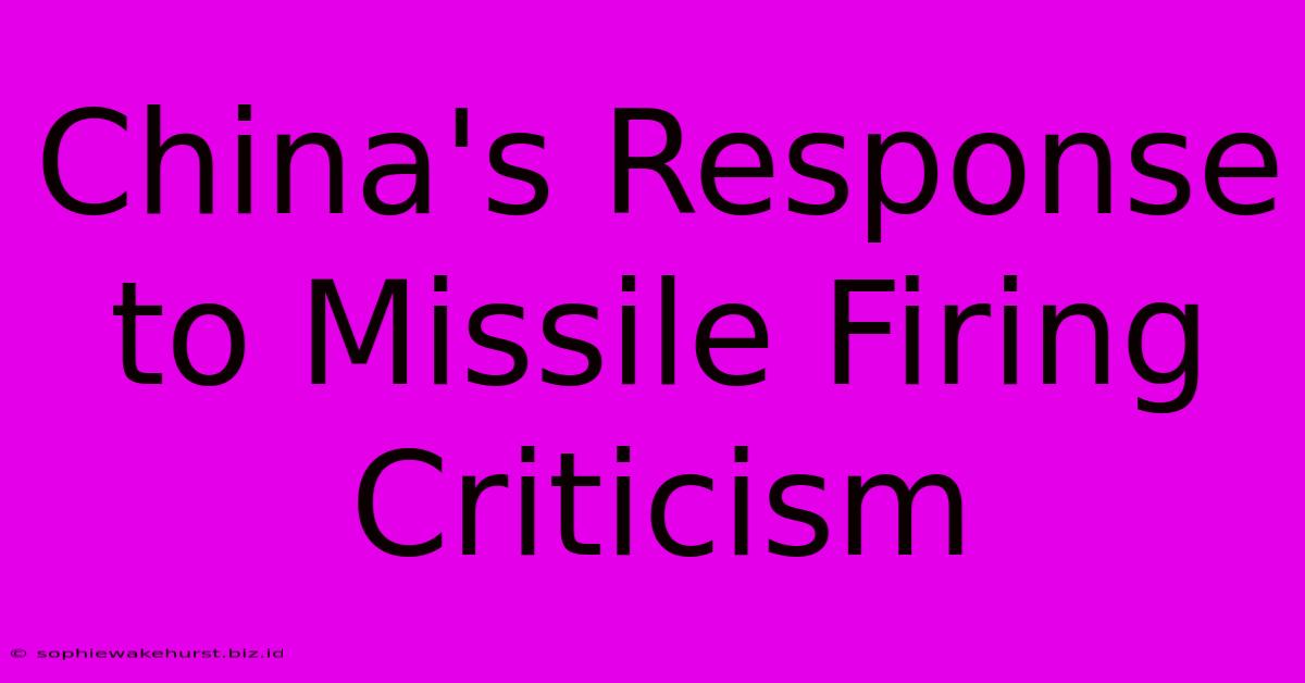 China's Response To Missile Firing Criticism