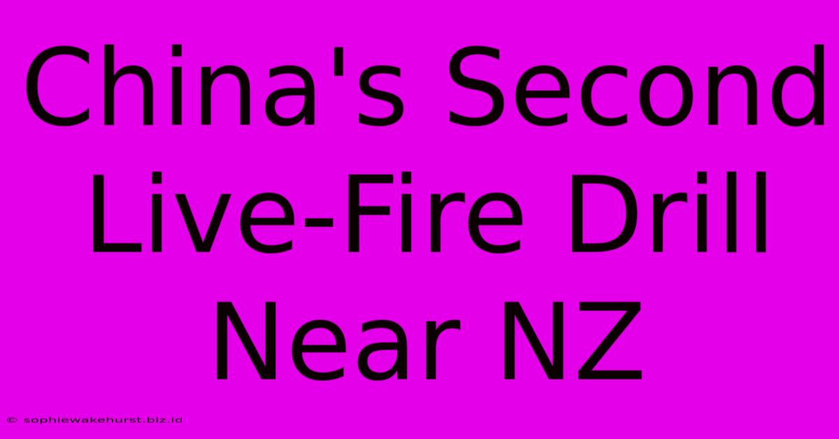 China's Second Live-Fire Drill Near NZ