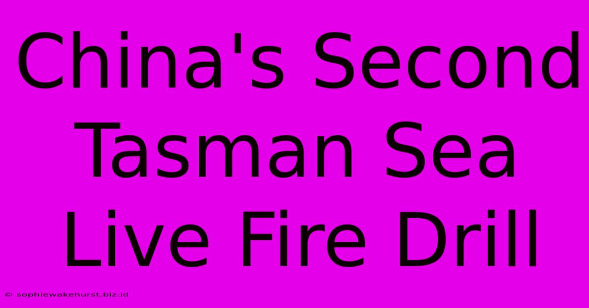 China's Second Tasman Sea Live Fire Drill