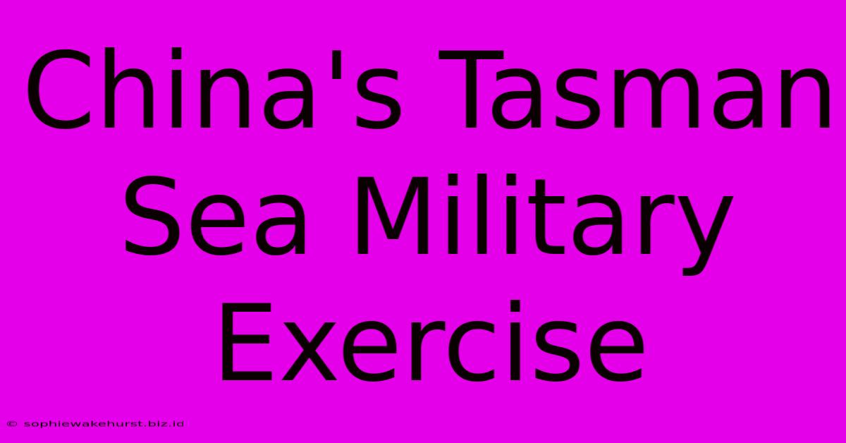 China's Tasman Sea Military Exercise