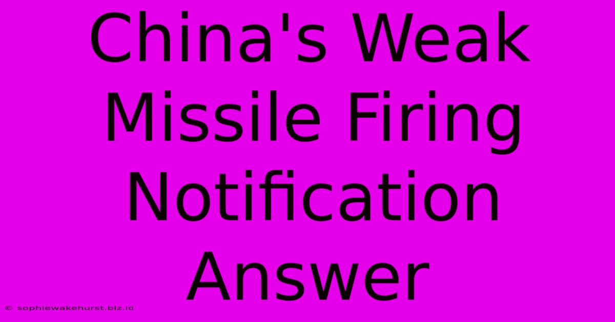 China's Weak Missile Firing Notification Answer