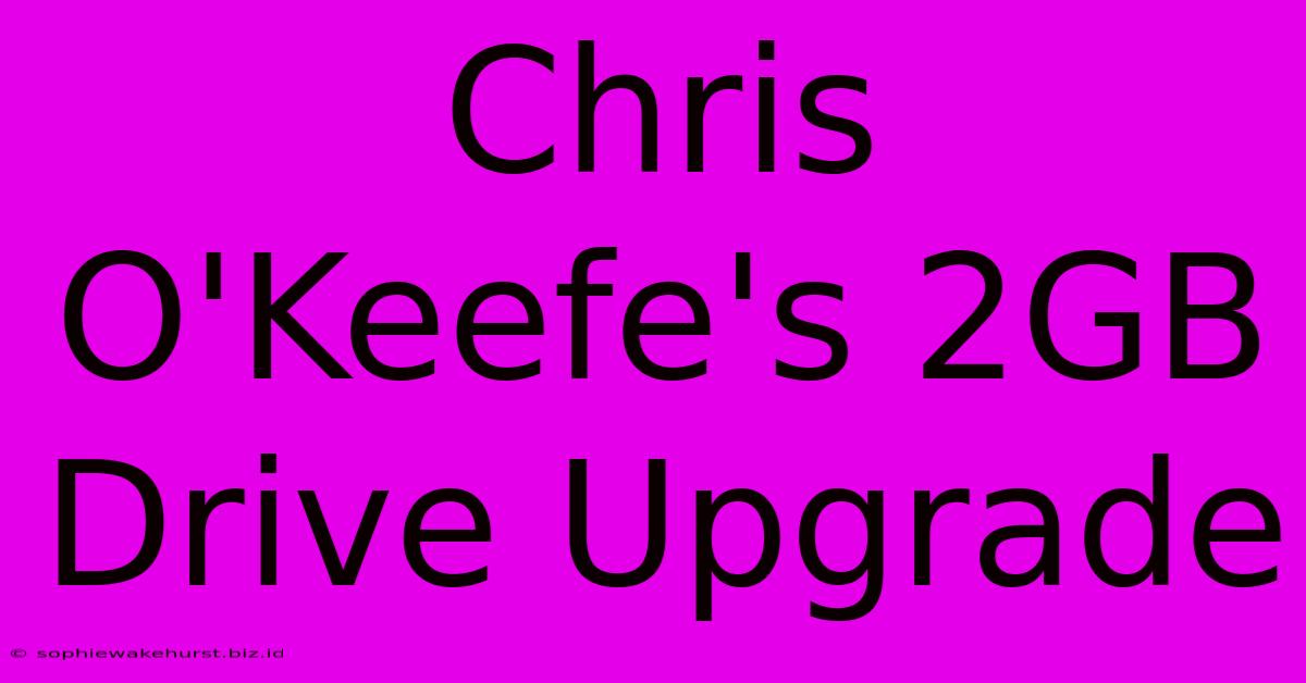 Chris O'Keefe's 2GB Drive Upgrade