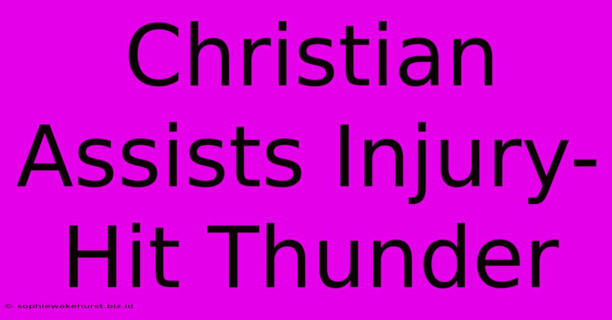 Christian Assists Injury-Hit Thunder