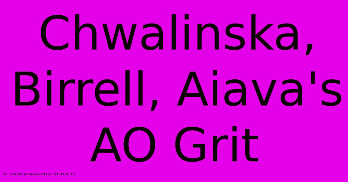 Chwalinska, Birrell, Aiava's AO Grit