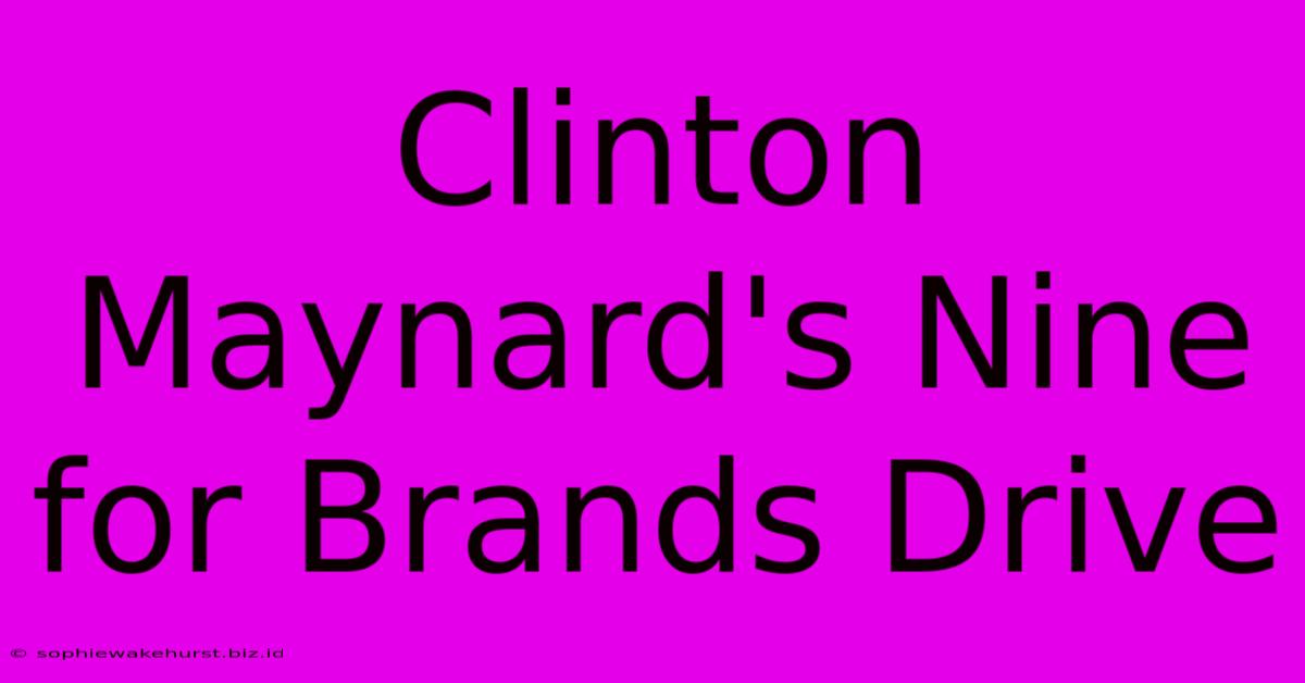 Clinton Maynard's Nine For Brands Drive