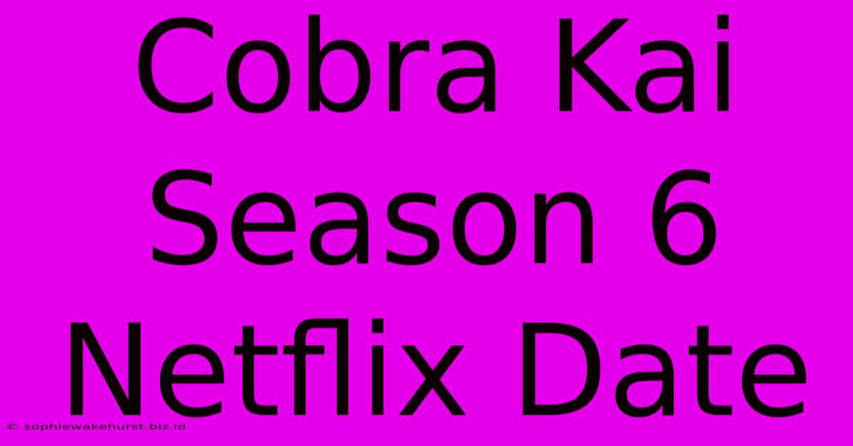 Cobra Kai Season 6 Netflix Date