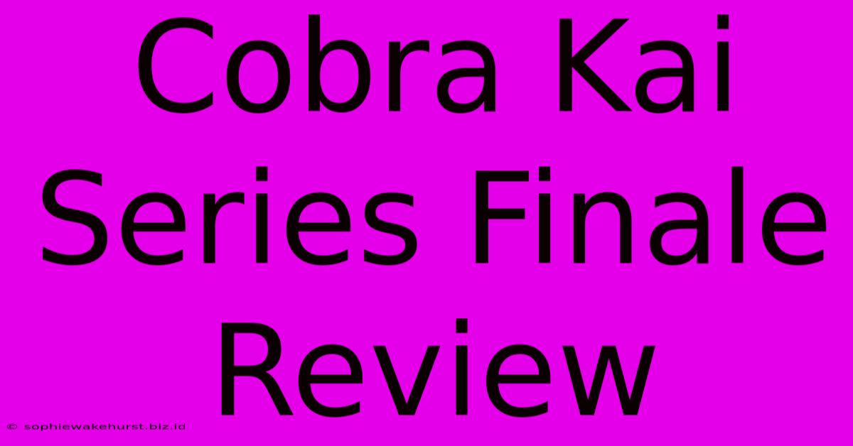 Cobra Kai Series Finale Review