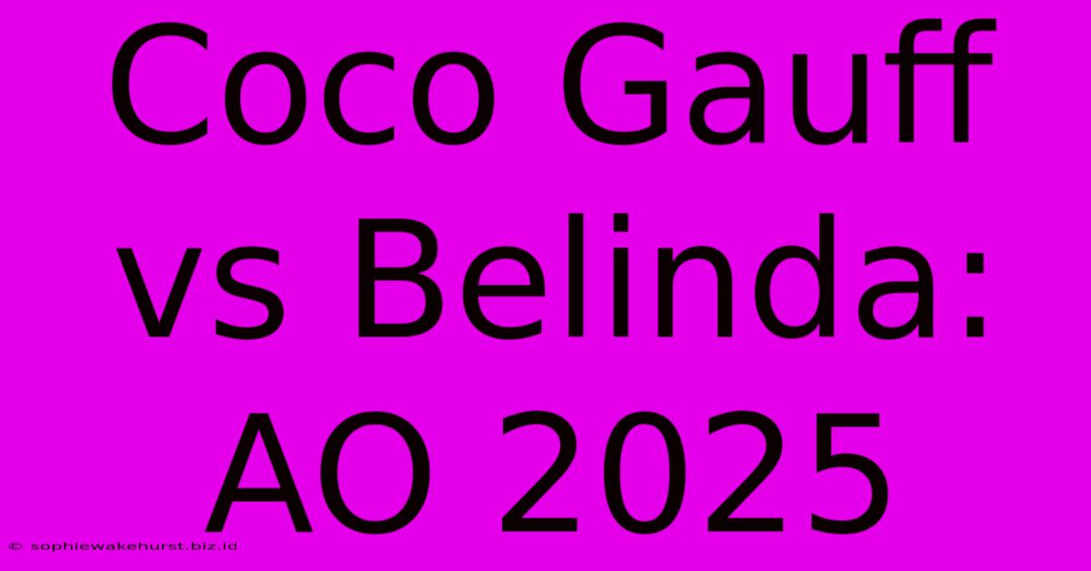 Coco Gauff Vs Belinda: AO 2025