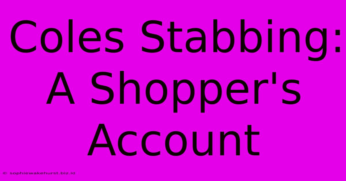 Coles Stabbing: A Shopper's Account