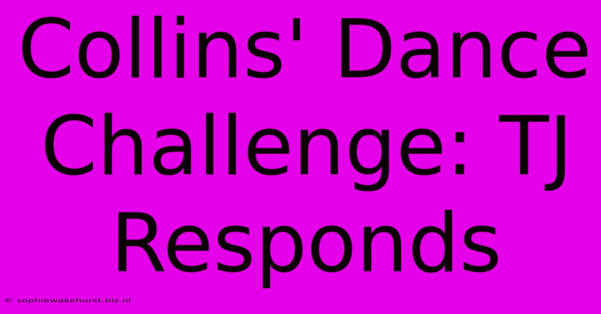 Collins' Dance Challenge: TJ Responds