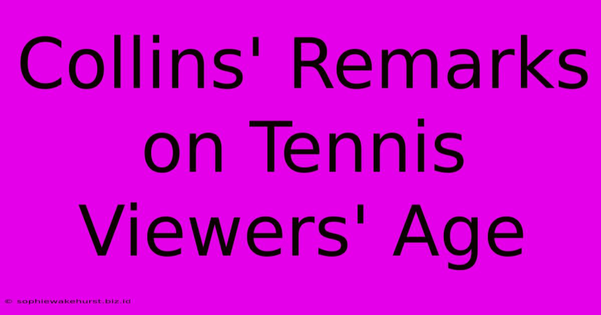 Collins' Remarks On Tennis Viewers' Age