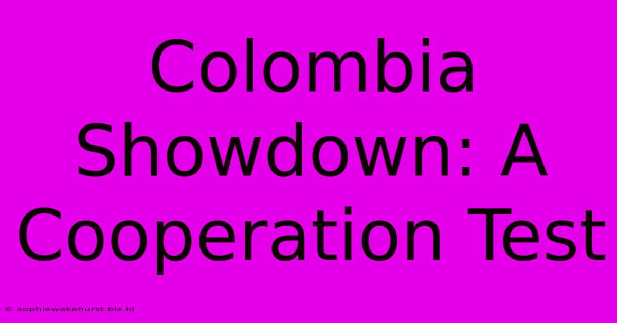 Colombia Showdown: A Cooperation Test