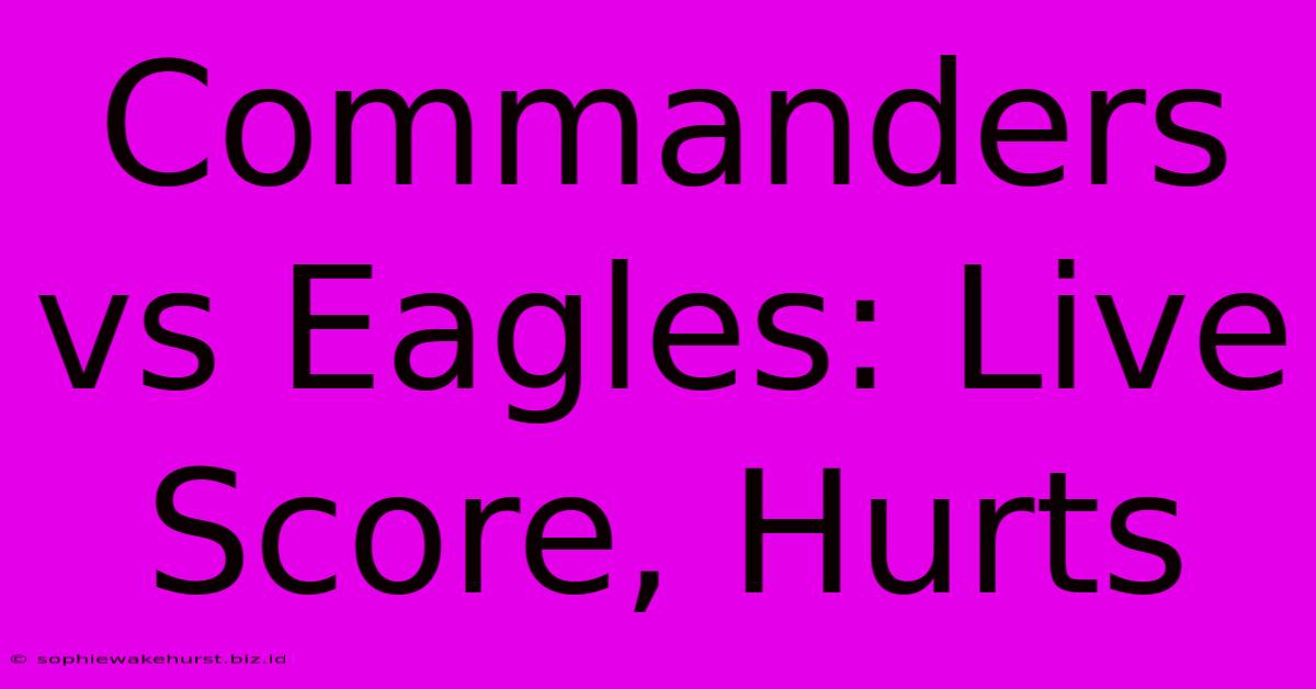 Commanders Vs Eagles: Live Score, Hurts