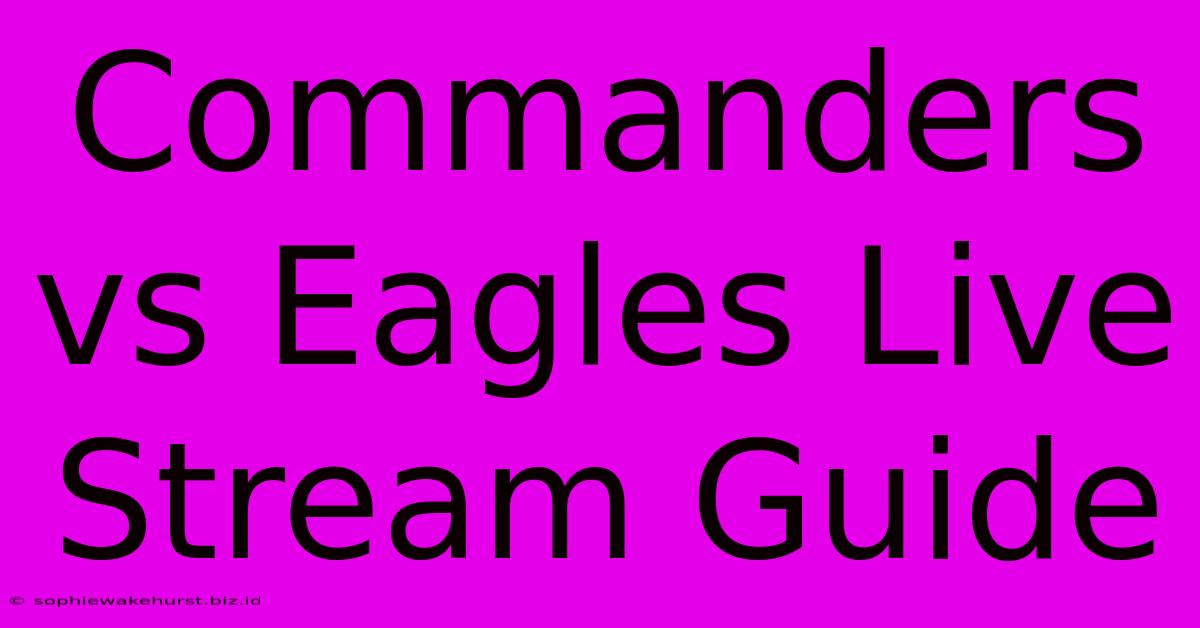 Commanders Vs Eagles Live Stream Guide