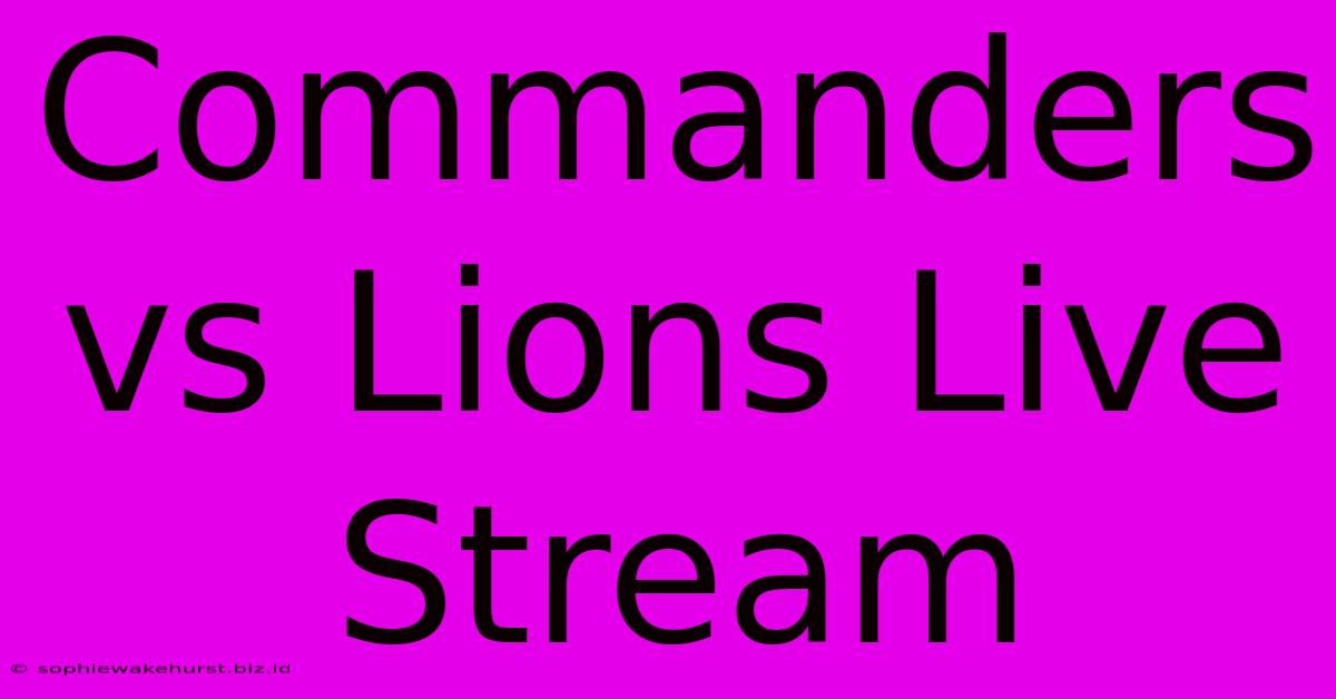 Commanders Vs Lions Live Stream