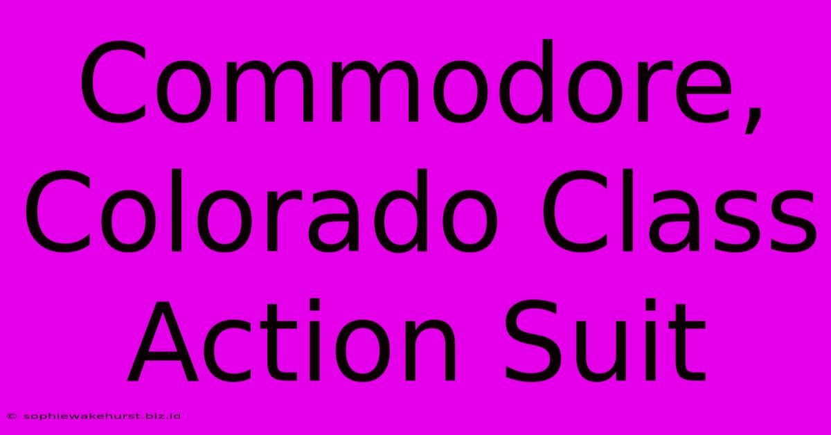 Commodore, Colorado Class Action Suit