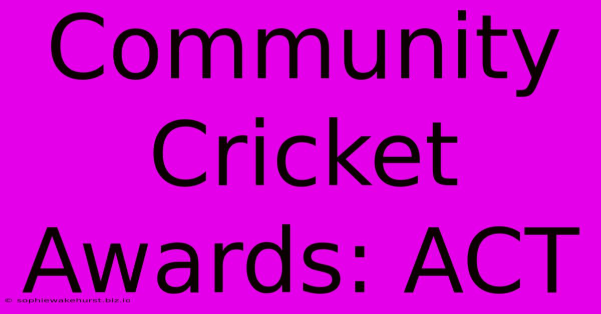 Community Cricket Awards: ACT