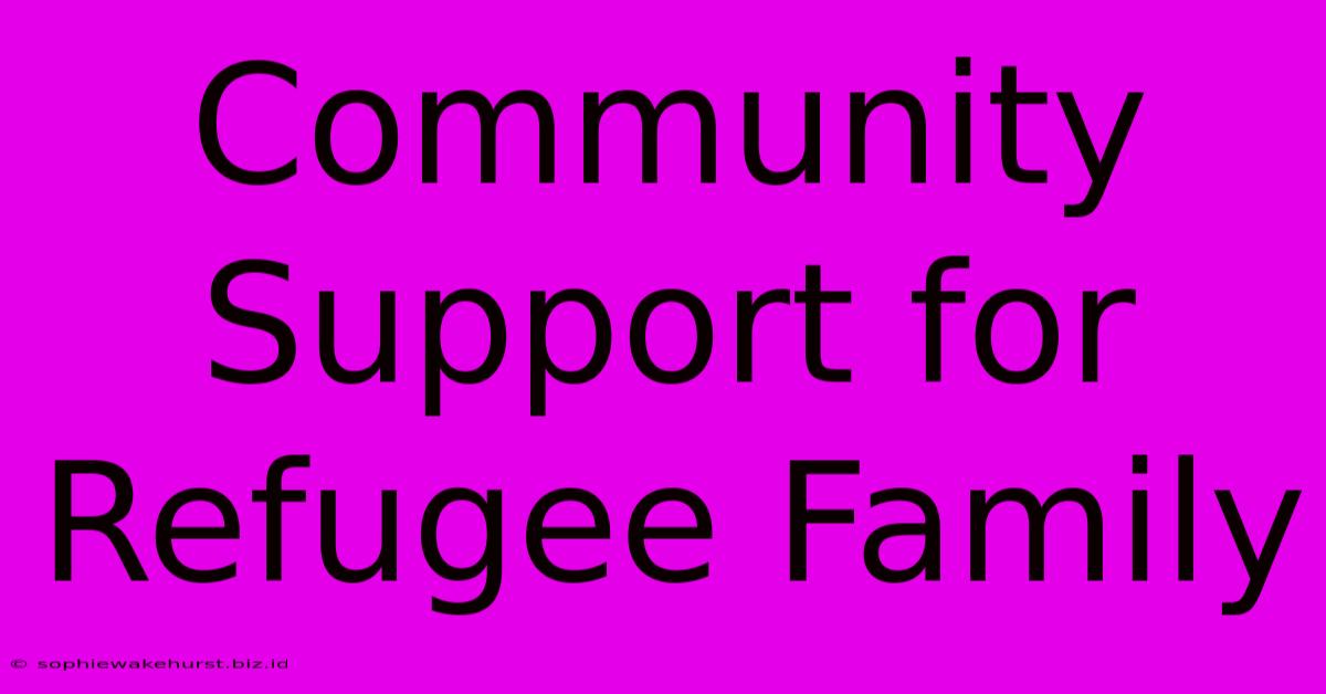 Community Support For Refugee Family