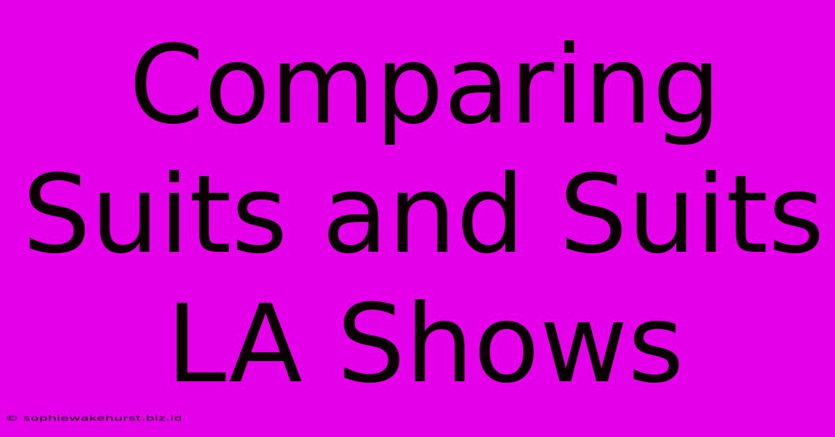 Comparing Suits And Suits LA Shows