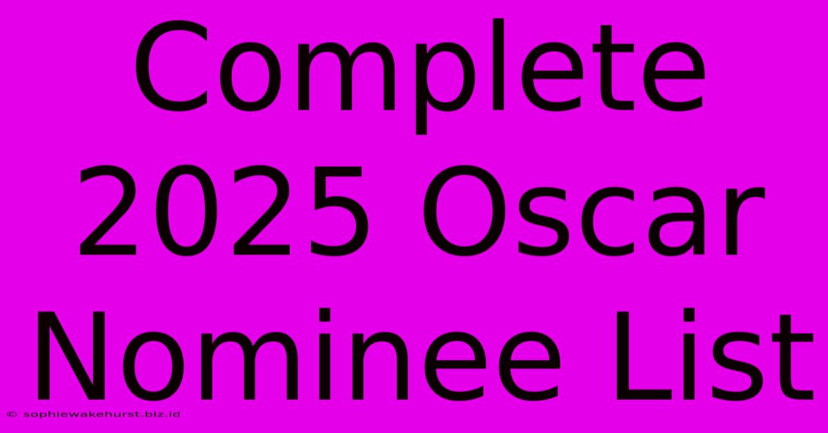 Complete 2025 Oscar Nominee List