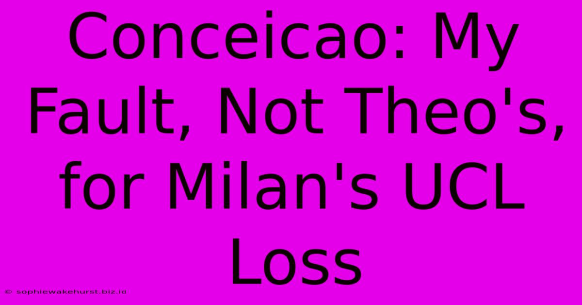 Conceicao: My Fault, Not Theo's, For Milan's UCL Loss