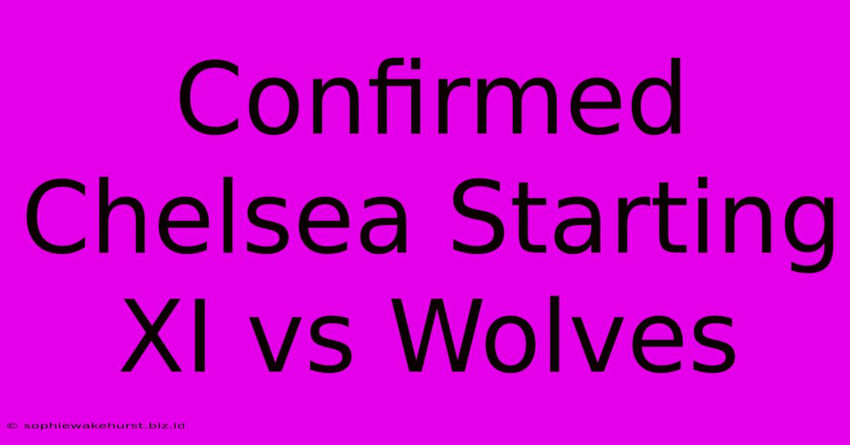 Confirmed Chelsea Starting XI Vs Wolves