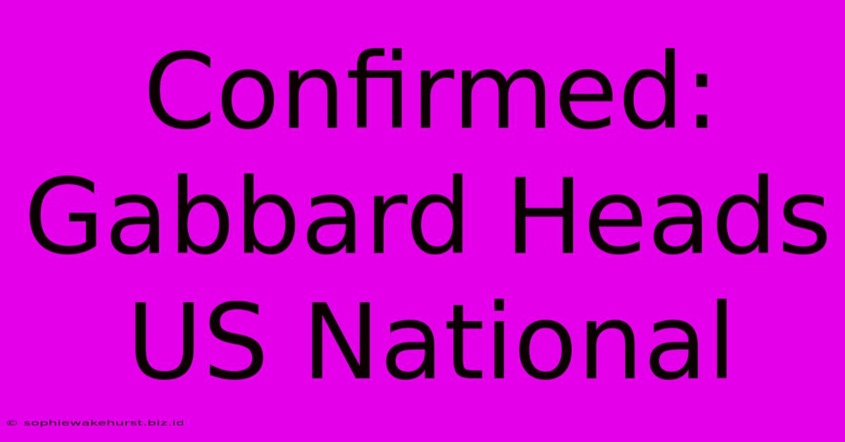 Confirmed: Gabbard Heads US National