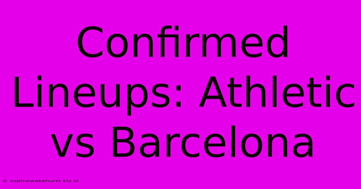 Confirmed Lineups: Athletic Vs Barcelona