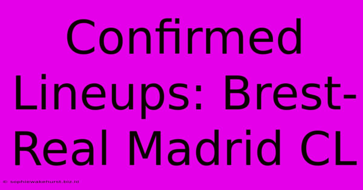 Confirmed Lineups: Brest-Real Madrid CL