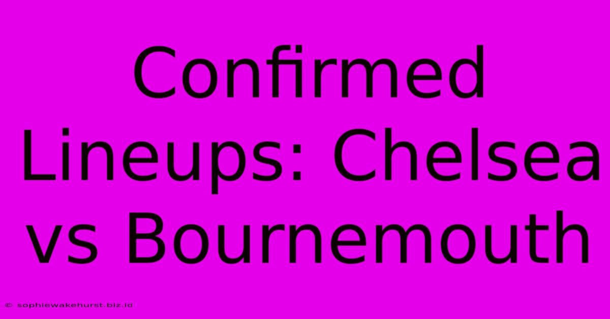 Confirmed Lineups: Chelsea Vs Bournemouth